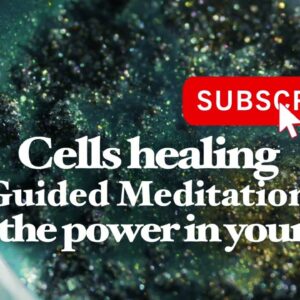 Cells healing guided meditation - Feel the power in your life
