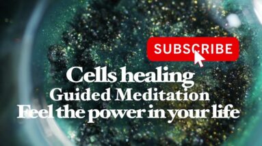 Cells healing guided meditation - Feel the power in your life