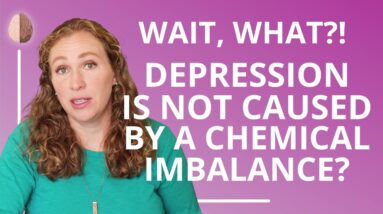 Depression Is Not Caused by a Chemical Imbalance