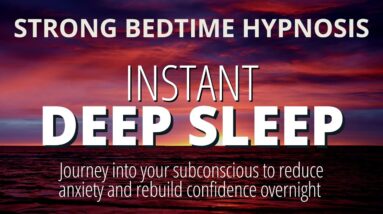 Strong Sleep Hypnosis For Deep Sleep | Relax and Fall Asleep Fast | Rebuild Confidence Overnight