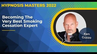 Ken Guzzo - Becoming the Very Best Smoking Cessation Specialist @Hypnosis Masters Summit 2022