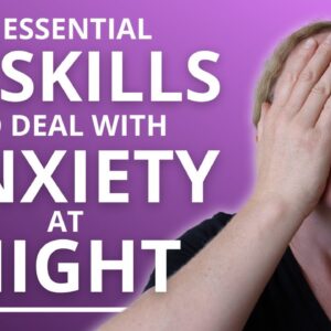 How to Deal with Anxiety at Night: 2 Essential Skills