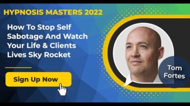 Tom Fortes - How to Stop Self Sabotage [Summary] @Hypnosis Masters Summit