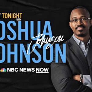 NOW Tonight with Joshua Johnson - Oct. 7 | NBC News NOW
