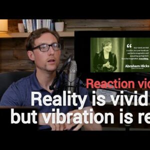 Reality is vivid, but vibration is where it starts - Esther Hicks Reaction video