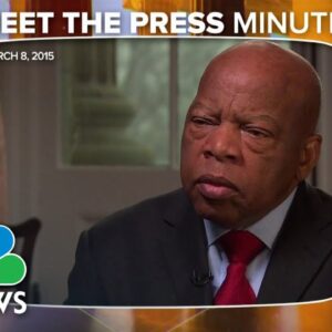 Meet the Press minute: 'I was not bitter then; I'm not bitter now,' John Lewis on Bloody Sunday