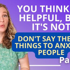 How to Create Emotional Safety for Someone with Anxiety- Dealing with Anxiety in Children Part 2/4